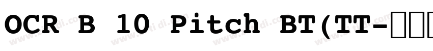 OCR B 10 Pitch BT(TT字体转换 OCR B 10 Pitch BT(TT字体转换
